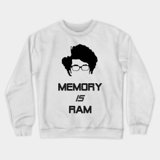 IT Crowd Memory is Ram Crewneck Sweatshirt